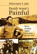 Death Wasnt Painful: Stories of Indian Fighter Pilots from the 1971 War