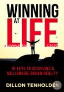 Winning at Life: 10 Keys to Living a Millionaire Dream Reality