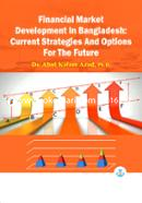Financial Market Development In Bangladesh: Current Strategies And Options For The Future