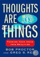 Thoughts Are Things: Turning Your Ideas Into Realities