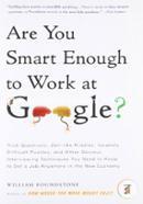 Are You Smart Enough to Work at Google?: Trick Questions, Zen-like Riddles, Insanely Difficult Puzzles, and Other Devious Interviewing Techniques You ... Know to Get a Job Anywhere in the New Economy