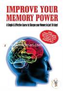 Improve Your Memory Power: A Simple and Effective Course To Sharpen Your Memory In 30 Days 
