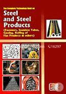 The Complete Technology Book on Steel and Steel Products: Fasteners, Seamless Tubes, Casting,:Rolling of Flat Products and Others