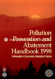 Pollution Prevention and Abatement Handbook, 1998: Toward Cleaner Production 