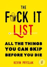 The Fuck It List : All The Things You Can Skip Before You Die 