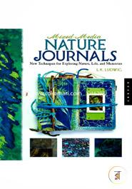Mixed-media Nature Journals: New Techniques for Exploring Nature, Life, and Memories