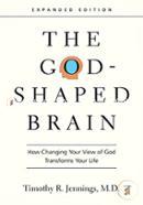 The God-Shaped Brain: How Changing Your View of God Transforms Your Life