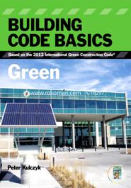 Building Code Basics: Green, Based on the International Green Construction Code