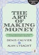 The Art of Making Money - Simple Strategies to Create Extraordinary Wealth