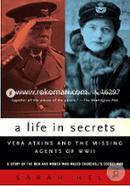 A Life In Secrets : Vera Atkins and the Missing Agents of WWII 