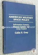 American Military Space Policy: Information Systems, Weapon Systems, and Arms Control
