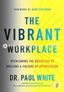 The Vibrant Workplace: Overcoming the Obstacles to Building a Culture of Appreciation 