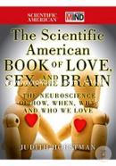 The Scientific American Book of Love, Sex and the Brain: The Neuroscience of How, When, Why and Who We Love