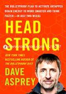 Head Strong: The Bulletproof Plan to Activate Untapped Brain Energy to Work Smarter and Think Faster-in Just Two Weeks