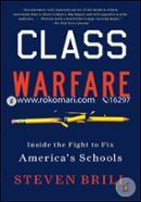 Class Warfare: Inside the Fight to Fix America’s Schools