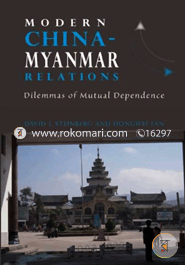 Modern ChinaMyanmar Relations: Dilemmas of Mutual Dependenc