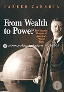 From Wealth to Power – The Unusual Origins of America`s World Role (Princeton Studies in International History and Politics)