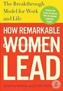 How Remarkable Women Lead: The Breakthrough Model for Work and Life 