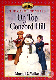 On Top of Concord Hill (Little House: The Caroline Years) 