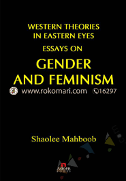 Western Theories in Eastern eyes Essays on Gender and An Feminism