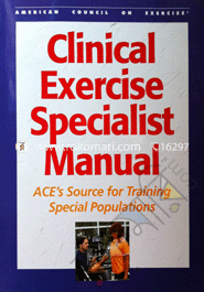 Clinical Exercise Specialist Manual: ACE's Source for Training Special Populations 