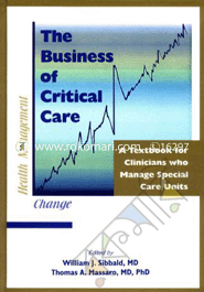 The Business Of Critical Care: A Textbook For Clinicians Who Manage Special Care Units 