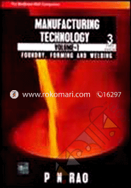 Manufacturing Technology : Volume-1 : Foundry, Forming and Welding, Volume-2 : Metal Cutting and Machine Tools and Welding 2 vols set