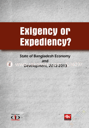 Exigency or Expediency? : State of Bangladesh Economy and Development, 2012-2013