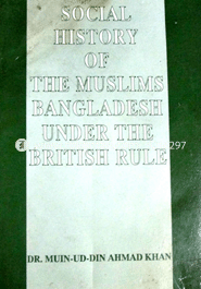 Social History of the Muslims Bangladesh Under The British Rule