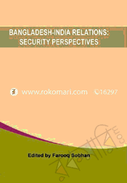 Bangladesh-India Relations: Security Perspectives