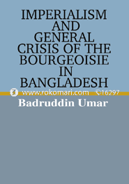 Imperialism and General Crisis of tthe Bourgeoisie in Bangladesh