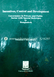 Incentives, Control and Development: Governce in private and Public Sector With special Reference to Bangladesh
