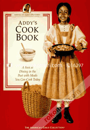 Addy's Cook Book:A Peek at Dining in the Past With Meals You Can Cook Today 