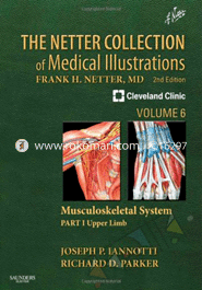 The Netter Collection Of Medical Illustrations : Part I Upper Limb: Volume 6 