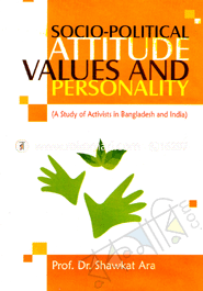 Socio-Political Attitudes, Values And Personality A Study in Bangladesh and India