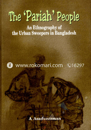 The Pariah People: An Ethnography of the Urban Sweepers in Bangladesh