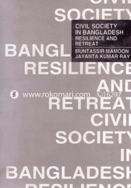 Civil Society in Bangladesh (Resilience And Retreat)