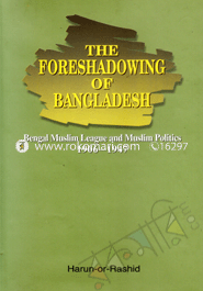 The Foreshadowing of Bangladesh: Bengal Muslim League and Muslim Politics image