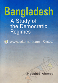 Bangladesh: A Study of the Democratic Regimes