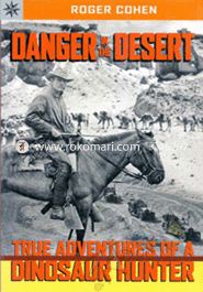 Danger in the Desert: True Adventure of a Dinosaur Hunter 