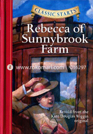 Classic Starts : Rebecca Of Sunny Brook farm 