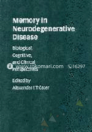 Memory In Neurodegenerative Disease - Biological, Cognitive, And Clinical Perspectives 