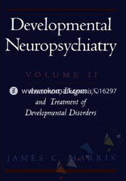 Developmental Neuropsychiatry : Assessment, Diagnosis, And Treatment Of Development Disorders Volume 2