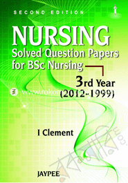 Nursing Solved Question Papers for B.Sc Nursing: 3rd Year (2012-1999) 