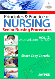 Principles and Practice of Nursing: Senior Nursing Procedure - Vol. 2 