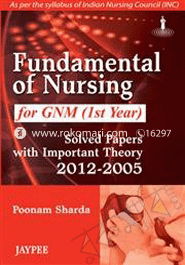 Fundamental of Nursing for GNM (1st Year): Solved Papers with Important Theory (2012-2005) 