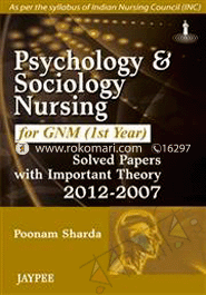 Psychology and Sociology for GNM (1st Year): Solved Papers with Important Theory (2012-2007) 