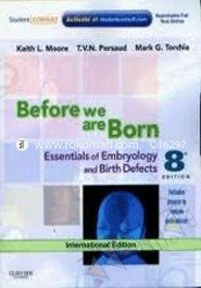 Before We Are Born : Essentials Of Embryology And Birth Defects 