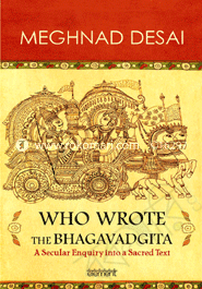 Who Wrote the Bhagavadgita : A Secular Enquiry into a Sacred Text