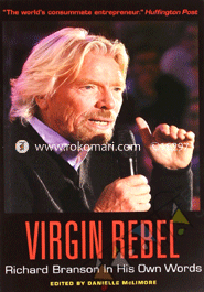 Virgin Rebel: Richard Branson In His Own Worlds